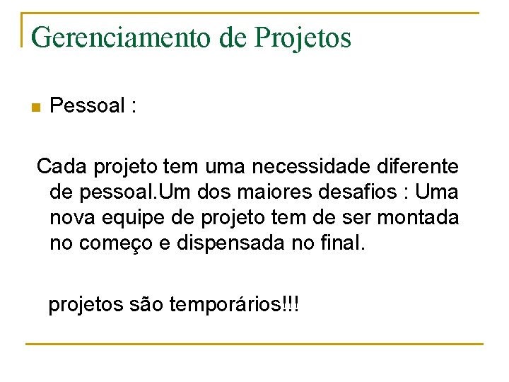 Gerenciamento de Projetos n Pessoal : Cada projeto tem uma necessidade diferente de pessoal.