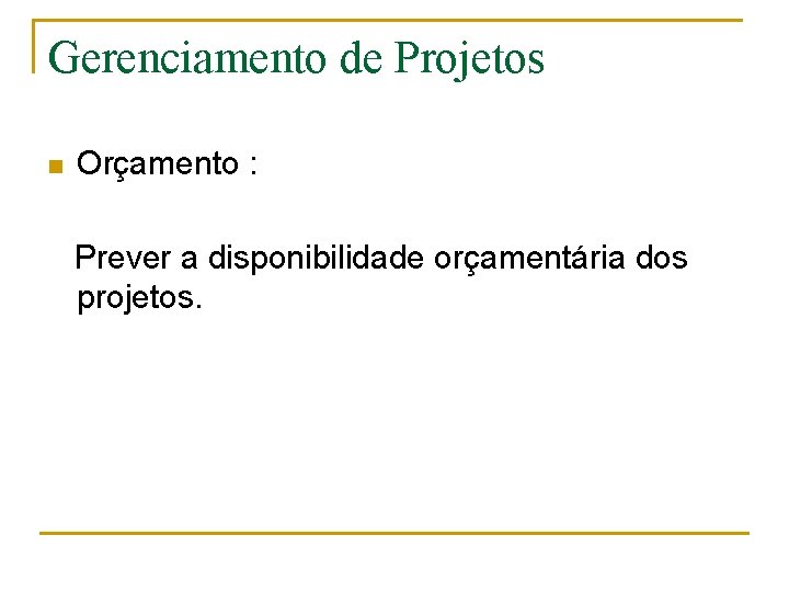 Gerenciamento de Projetos n Orçamento : Prever a disponibilidade orçamentária dos projetos. 