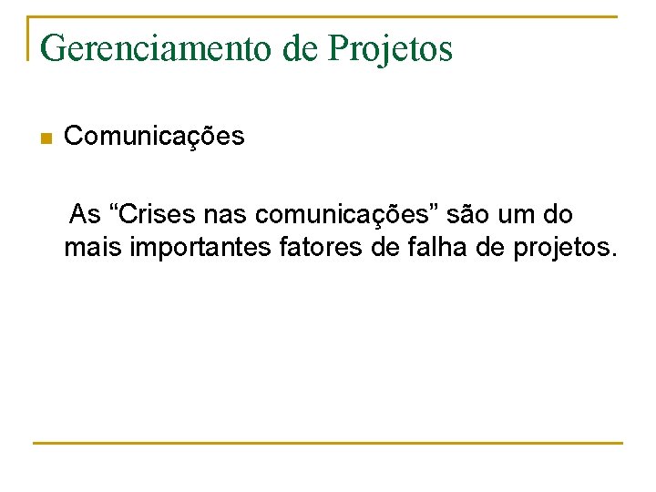 Gerenciamento de Projetos n Comunicações As “Crises nas comunicações” são um do mais importantes