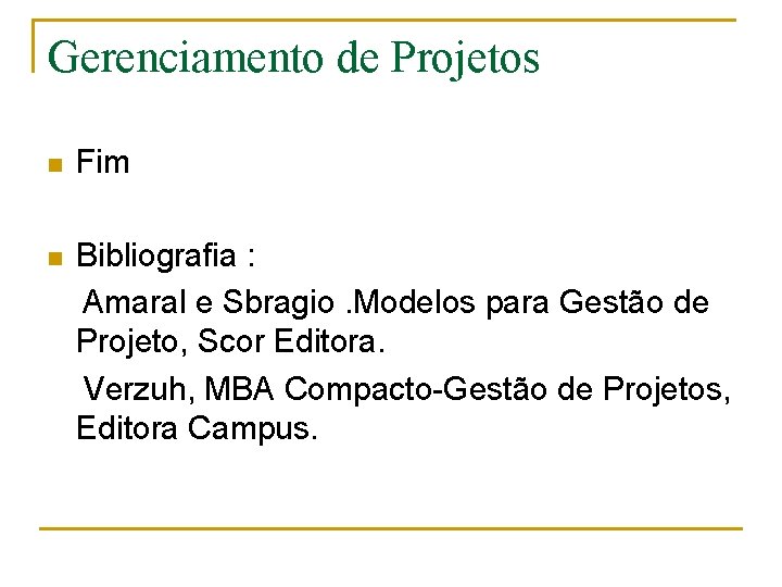 Gerenciamento de Projetos n Fim Bibliografia : Amaral e Sbragio. Modelos para Gestão de