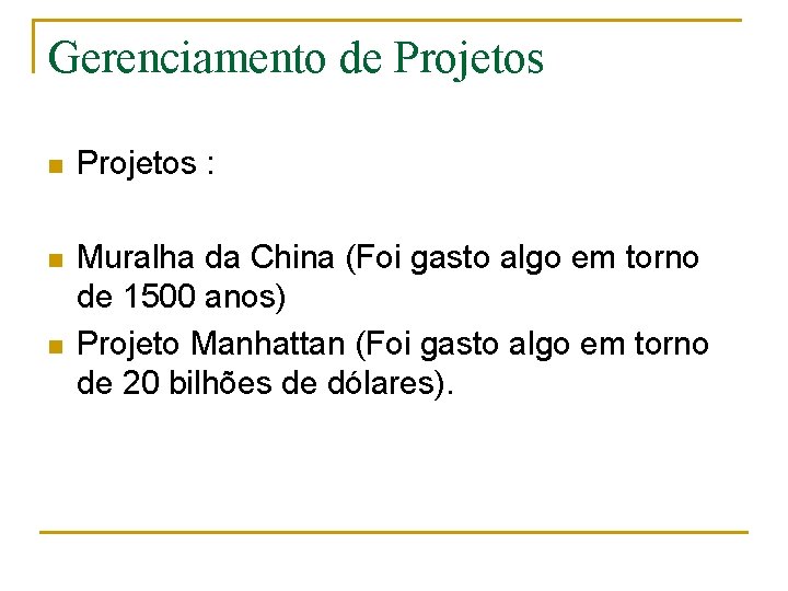 Gerenciamento de Projetos n Projetos : n Muralha da China (Foi gasto algo em