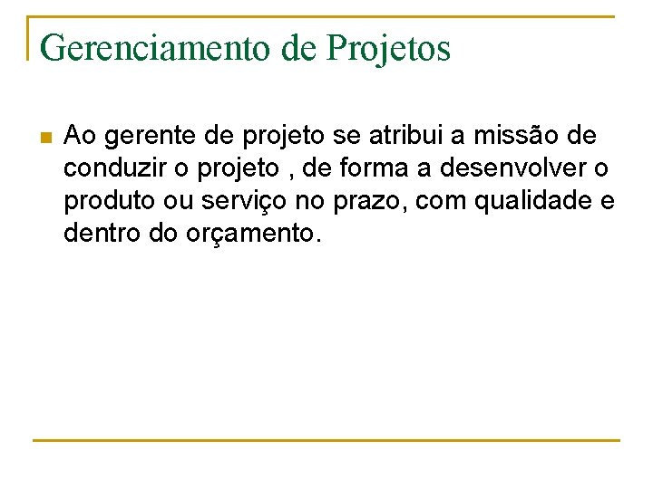 Gerenciamento de Projetos n Ao gerente de projeto se atribui a missão de conduzir