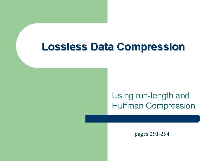 Lossless Data Compression Using run-length and Huffman Compression pages 291 -294 