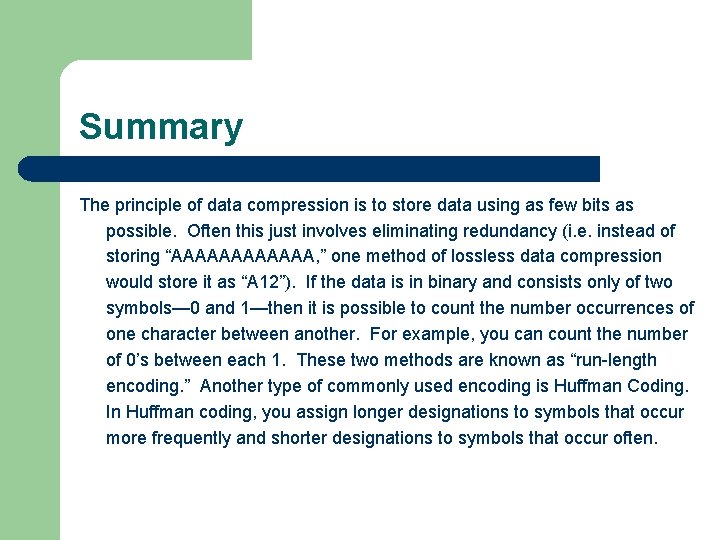 Summary The principle of data compression is to store data using as few bits
