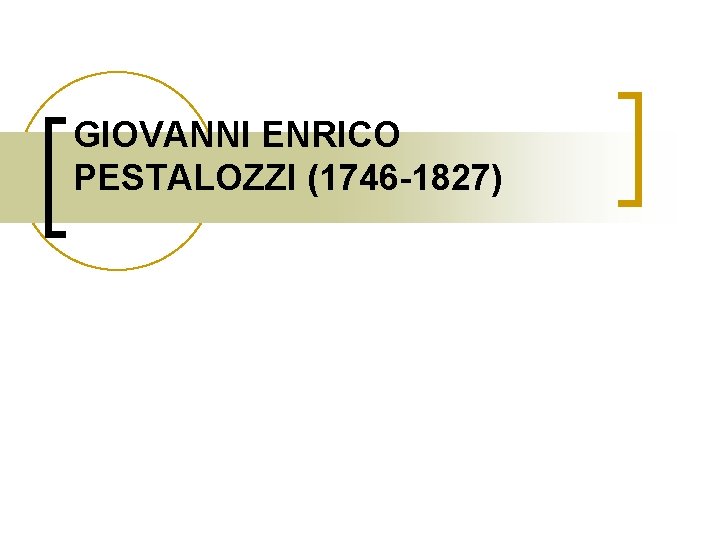 GIOVANNI ENRICO PESTALOZZI (1746 -1827) 