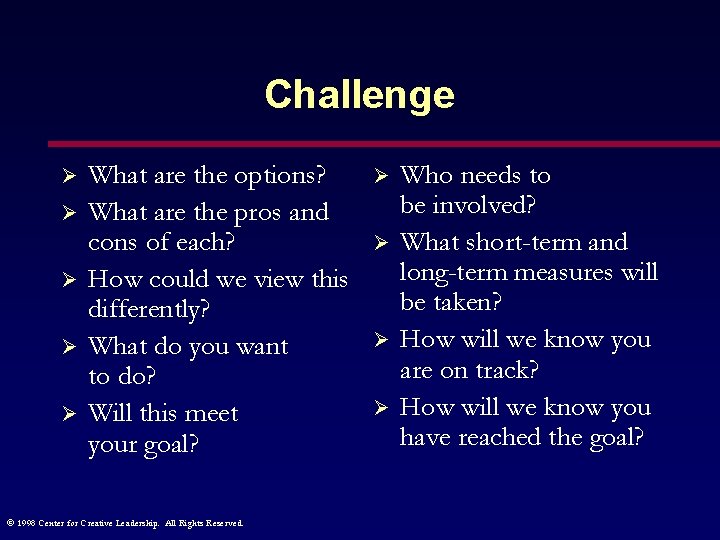 Challenge Ø Ø Ø What are the options? What are the pros and cons