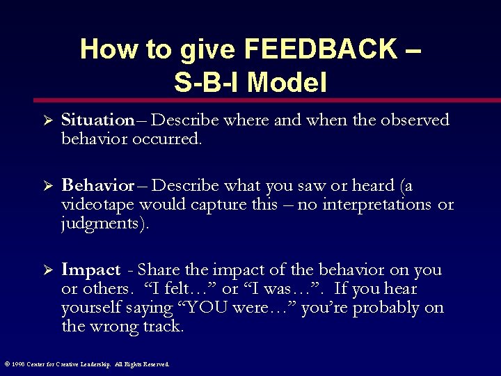 How to give FEEDBACK – S-B-I Model Ø Situation – Describe where and when