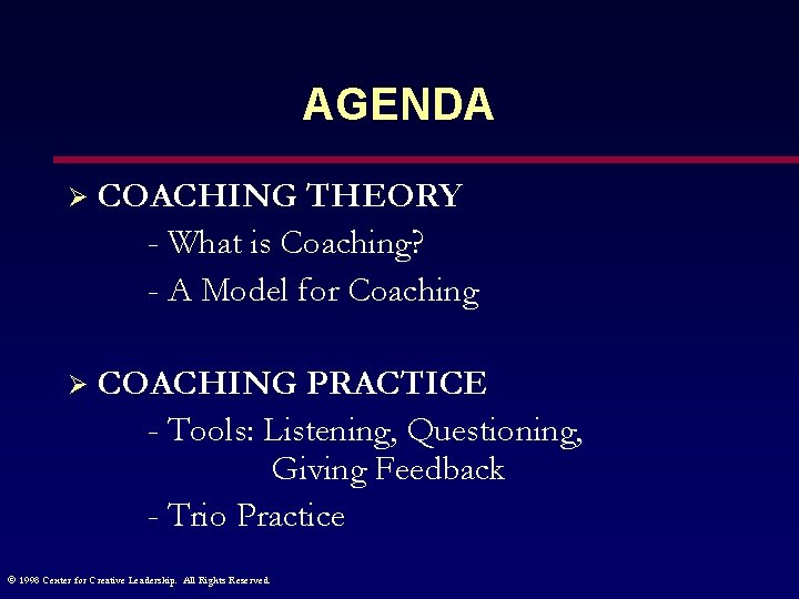 AGENDA Ø COACHING THEORY - What is Coaching? - A Model for Coaching Ø