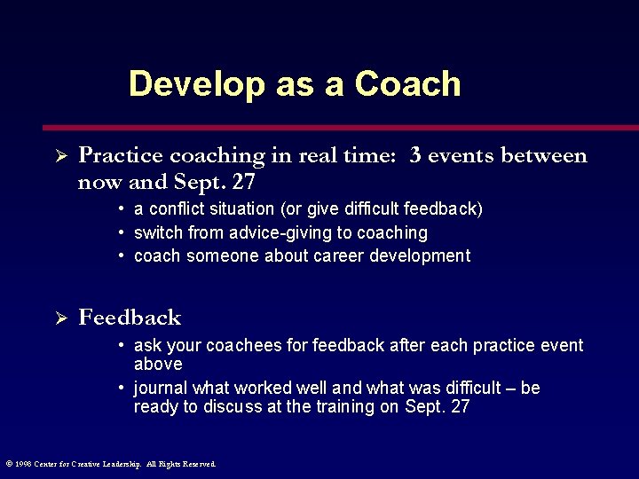 Develop as a Coach Ø Practice coaching in real time: 3 events between now