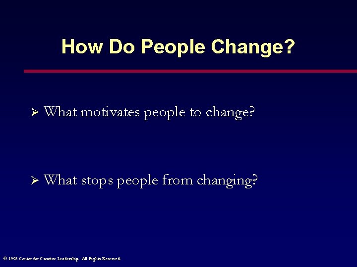 How Do People Change? Ø What motivates people to change? Ø What stops people