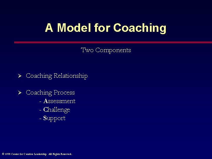 A Model for Coaching Two Components Ø Coaching Relationship Ø Coaching Process - Assessment