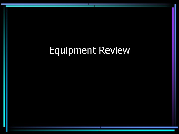 Equipment Review Equipment Review