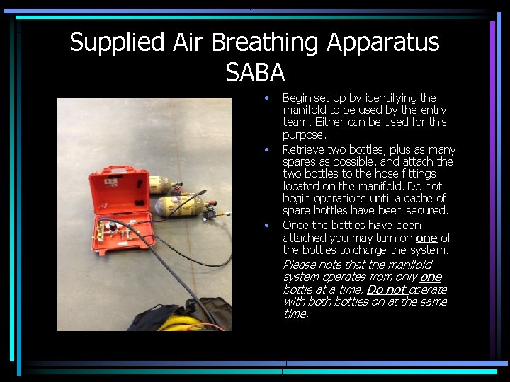 Supplied Air Breathing Apparatus SABA • • • Begin set-up by identifying the manifold Supplied Air Breathing Apparatus SABA • • • Begin set-up by identifying the manifold