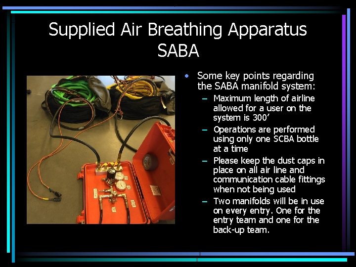 Supplied Air Breathing Apparatus SABA • Some key points regarding the SABA manifold system: Supplied Air Breathing Apparatus SABA • Some key points regarding the SABA manifold system: