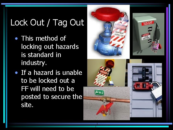 Lock Out / Tag Out • This method of locking out hazards is standard Lock Out / Tag Out • This method of locking out hazards is standard