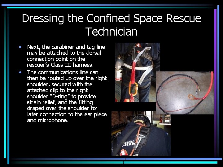Dressing the Confined Space Rescue Technician • • Next, the carabiner and tag line Dressing the Confined Space Rescue Technician • • Next, the carabiner and tag line