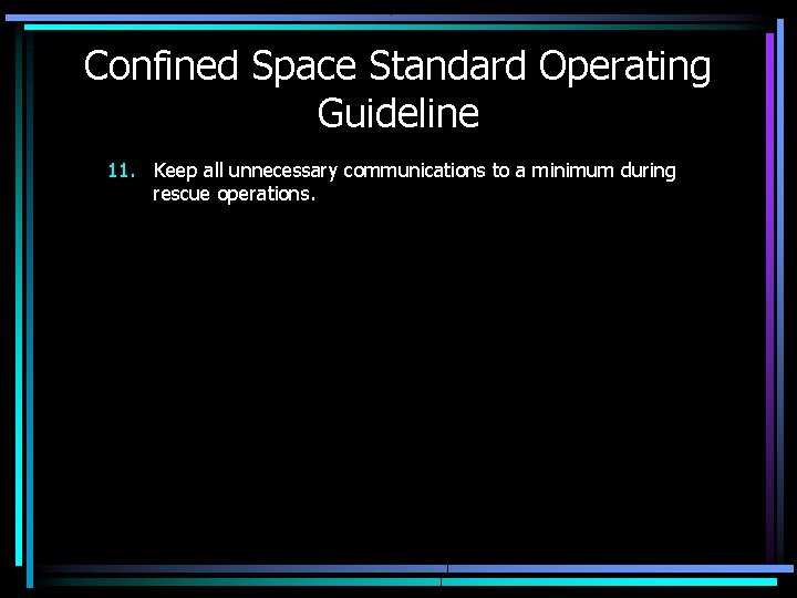 Confined Space Standard Operating Guideline 11. Keep all unnecessary communications to a minimum during Confined Space Standard Operating Guideline 11. Keep all unnecessary communications to a minimum during