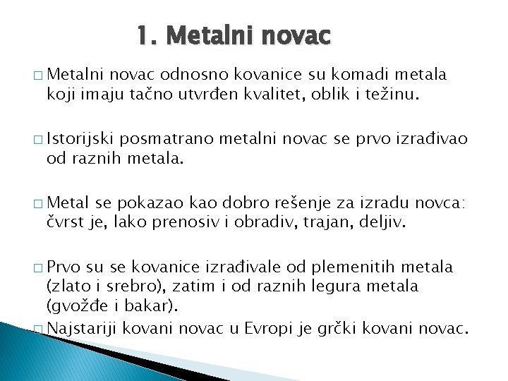 1. Metalni novac � Metalni novac odnosno kovanice su komadi metala koji imaju tačno