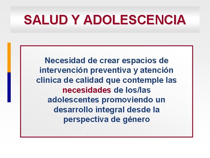 SALUD Y ADOLESCENCIA Necesidad de crear espacios de intervención preventiva y atención clínica de