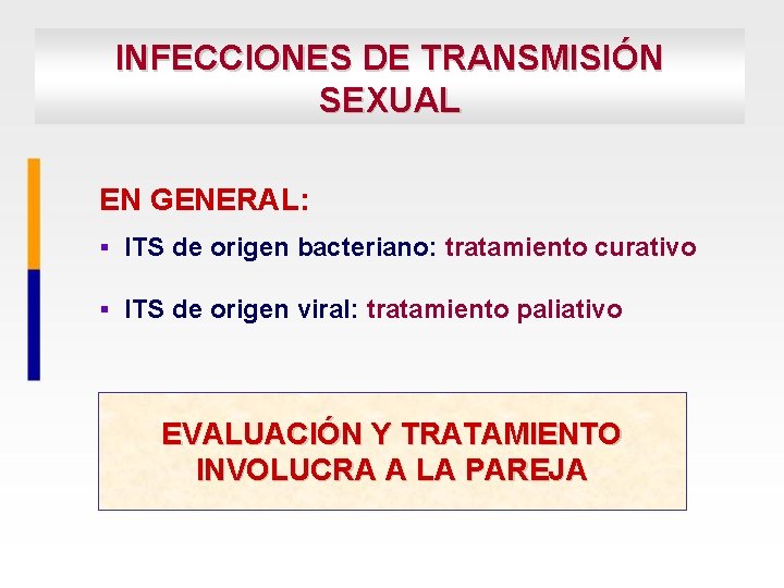 INFECCIONES DE TRANSMISIÓN SEXUAL EN GENERAL: § ITS de origen bacteriano: tratamiento curativo §