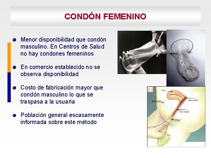 CONDÓN FEMENINO Menor disponibilidad que condón masculino. En Centros de Salud no hay condones