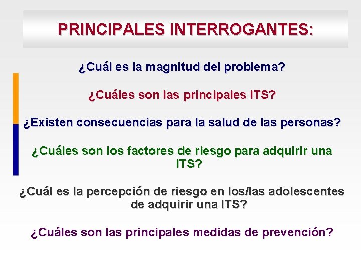 PRINCIPALES INTERROGANTES: ITS EN ADOLESCENTES ¿Cuál es la magnitud del problema? ¿Cuáles son las