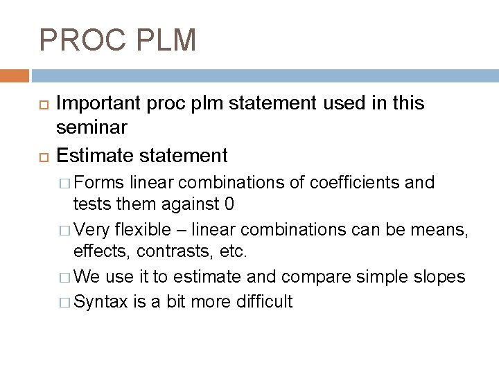 PROC PLM Important proc plm statement used in this seminar Estimate statement � Forms