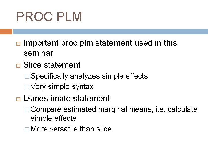 PROC PLM Important proc plm statement used in this seminar Slice statement � Specifically