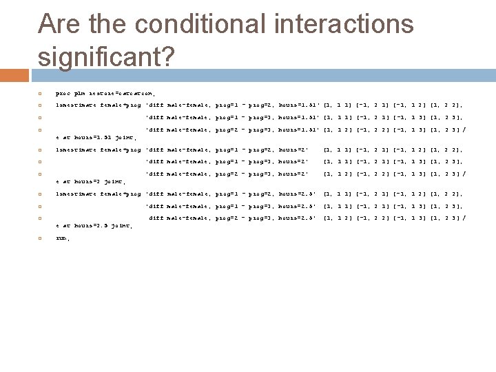Are the conditional interactions significant? proc plm restore=catcatcon; lsmestimate female*prog 'diff male-female, prog=1 -