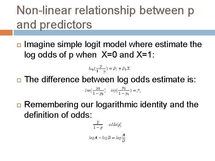 Non-linear relationship between p and predictors Imagine simple logit model where estimate the log