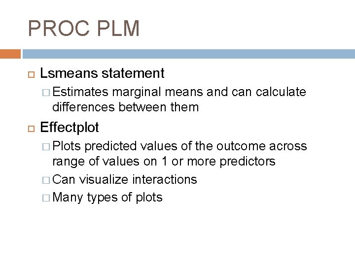 PROC PLM Lsmeans statement � Estimates marginal means and can calculate differences between them