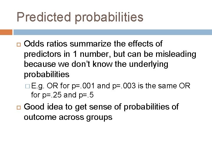 Predicted probabilities Odds ratios summarize the effects of predictors in 1 number, but can