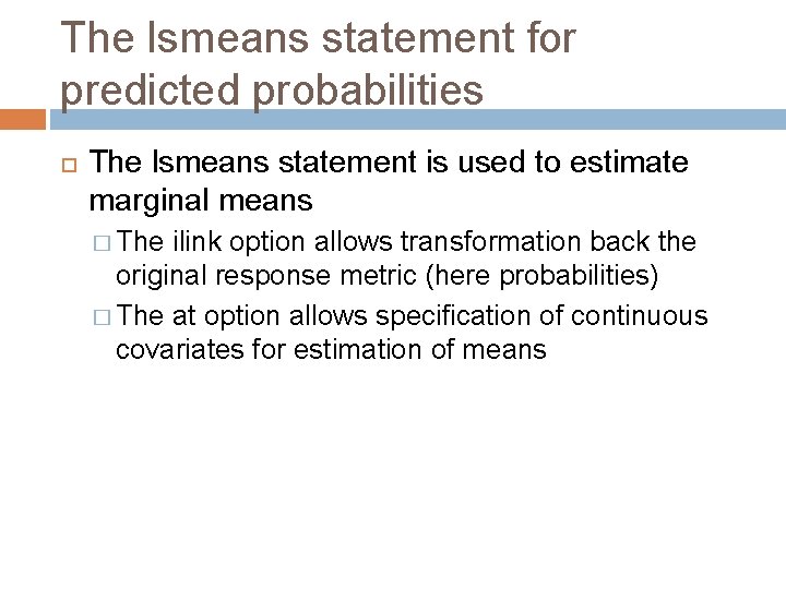 The lsmeans statement for predicted probabilities The lsmeans statement is used to estimate marginal