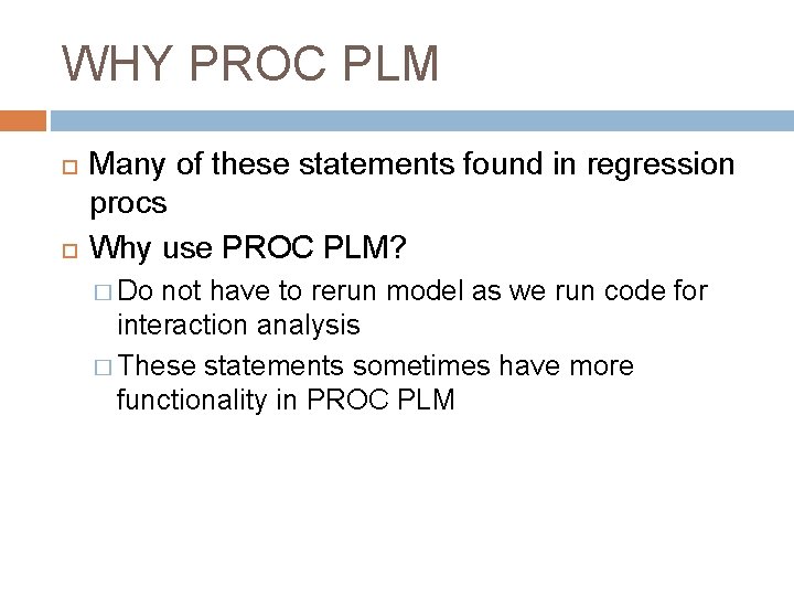 WHY PROC PLM Many of these statements found in regression procs Why use PROC