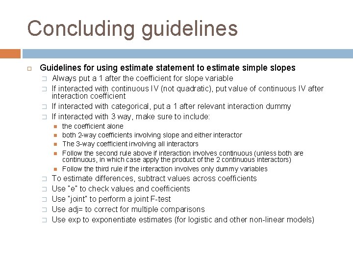 Concluding guidelines Guidelines for using estimate statement to estimate simple slopes � � Always