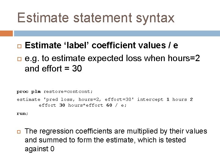 Estimate statement syntax Estimate ‘label’ coefficient values / e e. g. to estimate expected