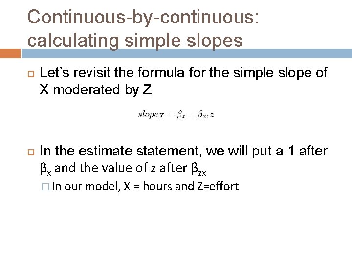 Continuous-by-continuous: calculating simple slopes Let’s revisit the formula for the simple slope of X