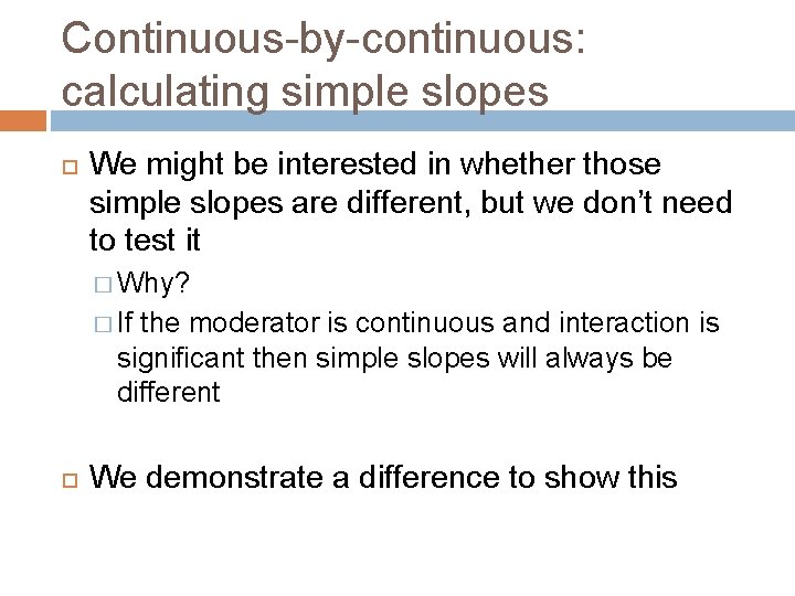 Continuous-by-continuous: calculating simple slopes We might be interested in whether those simple slopes are