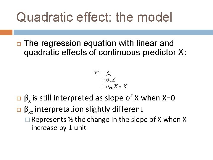 Quadratic effect: the model The regression equation with linear and quadratic effects of continuous