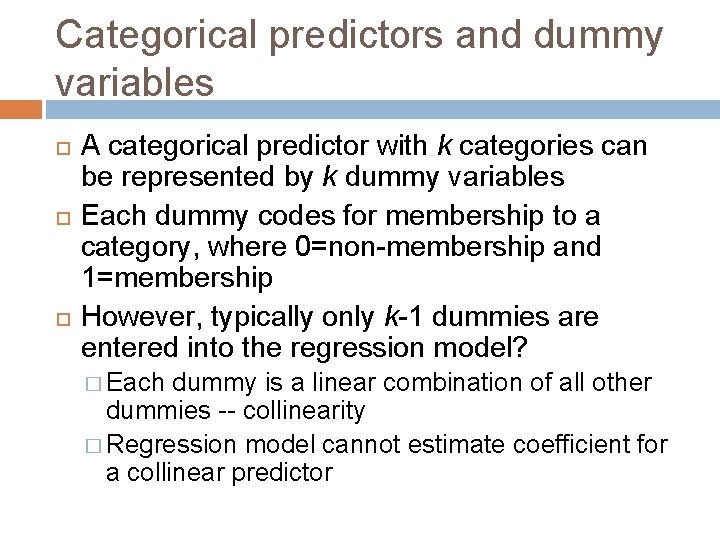 Categorical predictors and dummy variables A categorical predictor with k categories can be represented