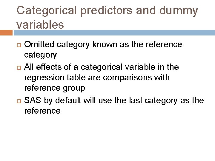 Categorical predictors and dummy variables Omitted category known as the reference category All effects