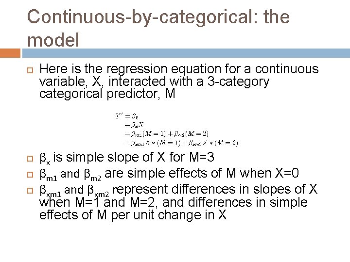 Continuous-by-categorical: the model Here is the regression equation for a continuous variable, X, interacted