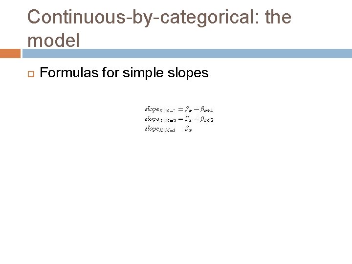 Continuous-by-categorical: the model Formulas for simple slopes 