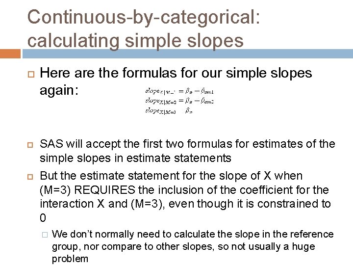 Continuous-by-categorical: calculating simple slopes Here are the formulas for our simple slopes again: SAS