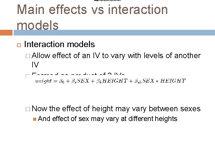 weight=β 0+βs. SEX+βh. HEIGHT Main effects vs interaction models Interaction models � Allow effect