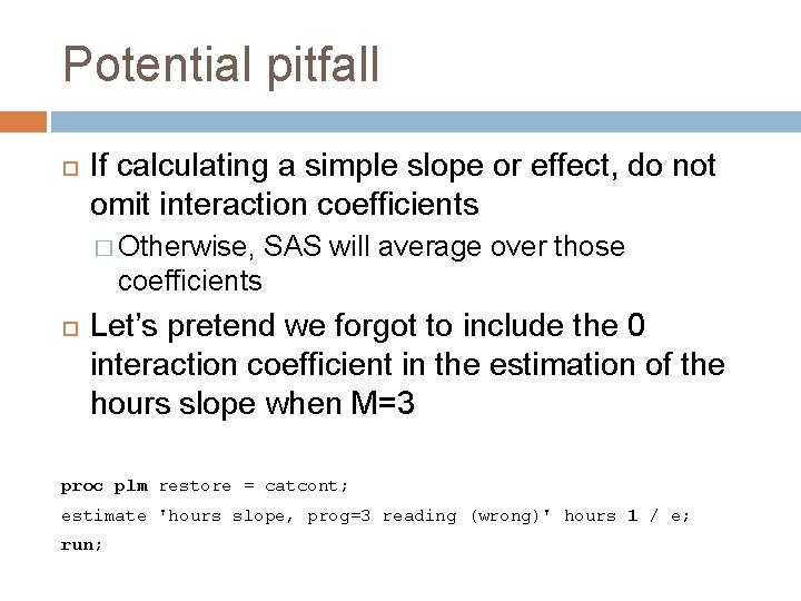 Potential pitfall If calculating a simple slope or effect, do not omit interaction coefficients