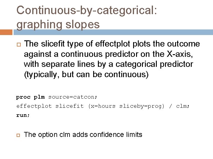 Continuous-by-categorical: graphing slopes The slicefit type of effectplots the outcome against a continuous predictor