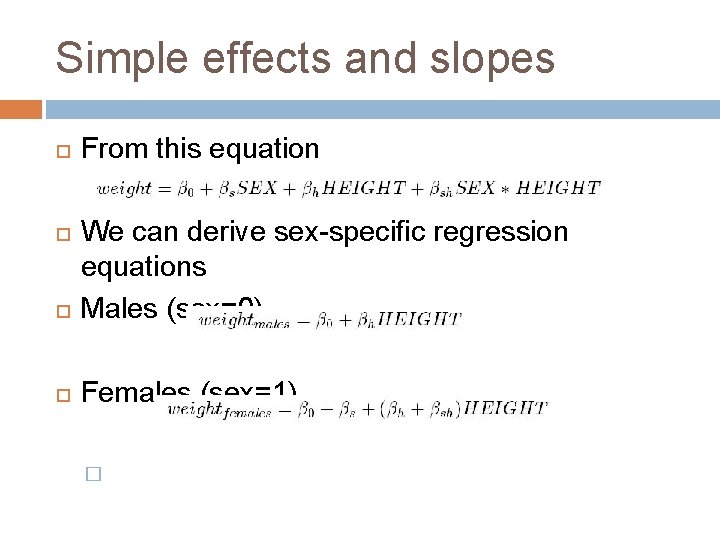 Simple effects and slopes From this equation We can derive sex-specific regression equations Males