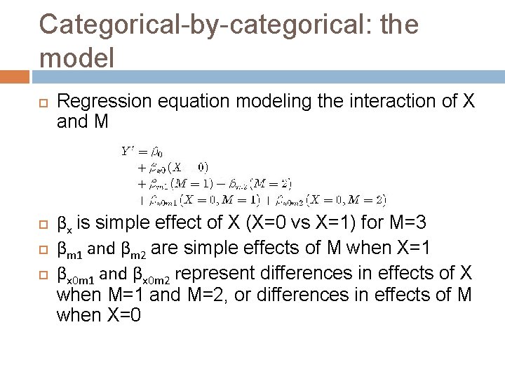 Categorical-by-categorical: the model Regression equation modeling the interaction of X and M βx is