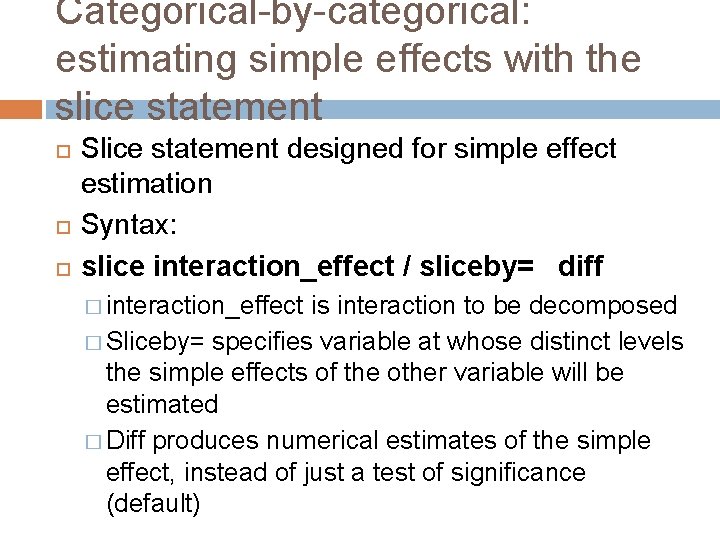 Categorical-by-categorical: estimating simple effects with the slice statement Slice statement designed for simple effect